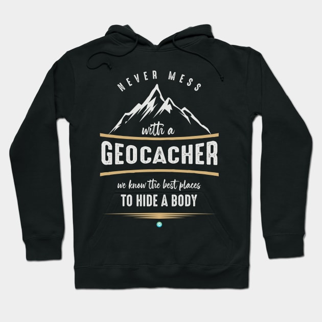 Never Mess With A Geocacher Cool Geocaching Gift Hoodie by woormle